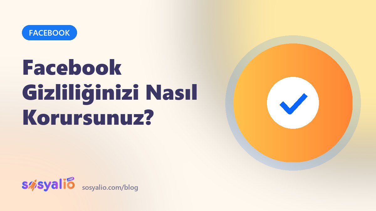 Facebook Gizliliğinizi Nasıl Korursunuz?