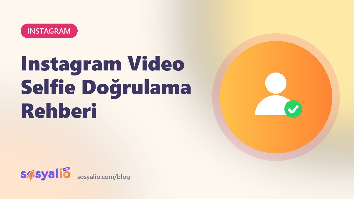 Instagram video selfie doğrulama rehberi