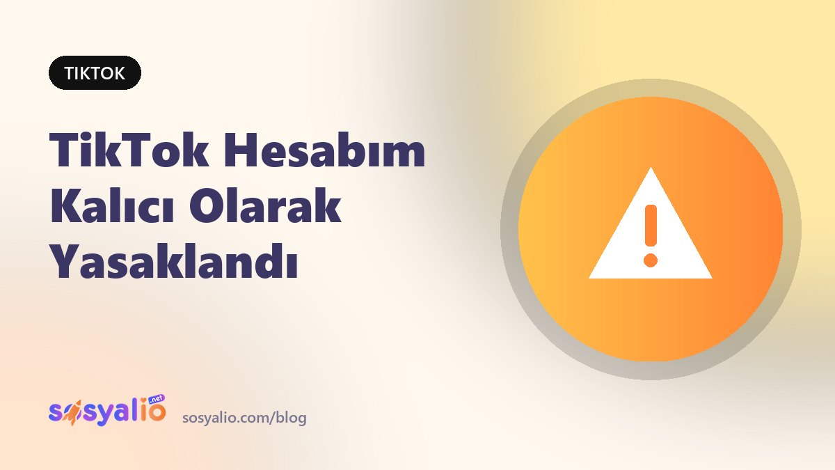TikTok hesabım kalıcı olarak yasaklandı itiraz rehberi