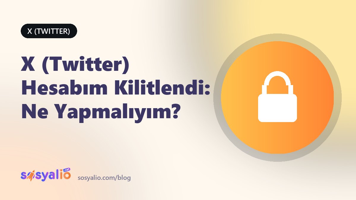 X Twitter hesabım kilitlendi çözüm rehberi